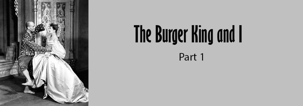 The Burger King and I